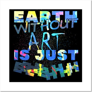 earth without art is just eh! Posters and Art